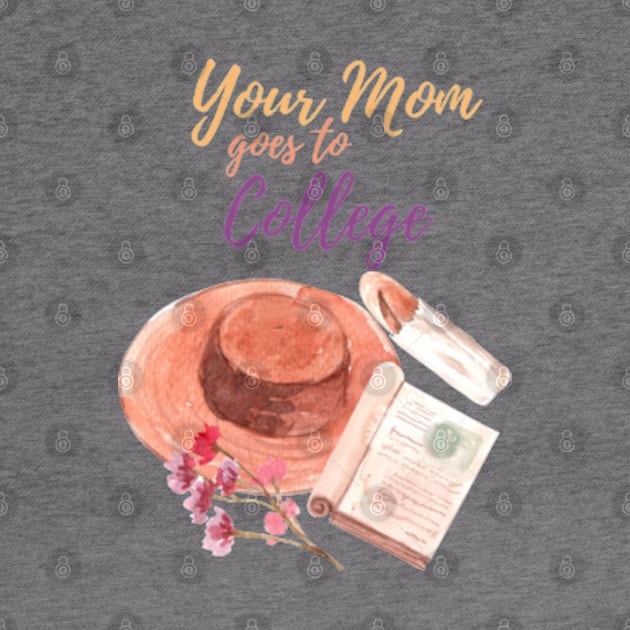 Your MOM goes to college by Buffalo Tees